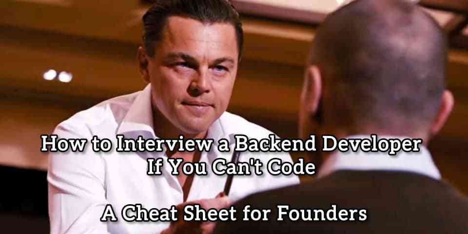 How to Interview a Backend Developer If You Can't Code (A Cheat Sheet for Founders) | MirrorLog